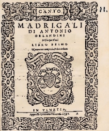 Madrigali Di Antonio Orlandini A Cinque Voci. Lib. 1.