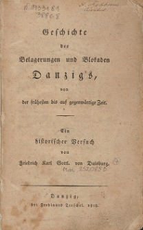 Geschichte der Belagerungen und Blokaden Danzig's, von der frühesten bis auf gegenwärtige Zeit : ein historischer Versuch