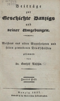 Beiträge zur Geschichte Danzigs und seiner Umgebungen : meistens aus alten Manuscripten und selten gewordenen Druckschriften. 2 H.