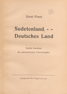Sudetenland-Deutsches Land : erz&auml;hlte Geschichte des sudetendeutschen Freiheitskampfes