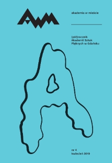 Akademia w Mieście. (Pół)rocznik Akademii Sztuk Pięknych w Gdańsku, nr 4/2019