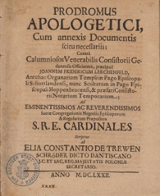 Prodromus Apologetici, Cum annexis Documentis scitu necessariis [...]; Ad [...] S.R.E. Cardinales Scriptus ab Elia Constantio de Trewen Schr&ouml;der Dicto Dantiscano [...] Poloni&aelig; Secretario