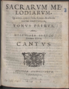 Sacrarvm Melodiarvm, Quaternis, quinis, senis, septenis & octonis vocibus concinendarum. Tomvs Primvs /