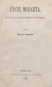 Życie Mozarta, podług najlepszych źr&oacute;deł / skreślił Maurycy Karasowski