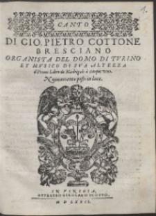 Di Gio. Pietro Cottone Bresciano Organista Del Domo Di Tvrino Et Mvsico Di Sva Altezza : il Primo Libro de Madrigali à cinque voci.