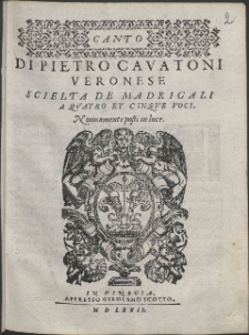 Di Pietro Cavatoni Veronese Scielta De Madrigali A Qvatro Et Cinqve Voci.