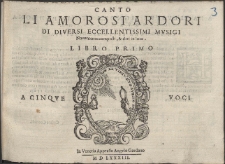 Li Amorosi Ardori Di Diversi Eccellentissimi Mvsici [...]. Libro Primo A Cinqve Voci.