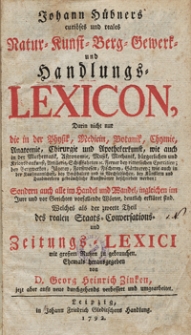 Johann Hübners curiöses und reales Natur- Kunst- Berg- Gewerk- und Handlungs-Lexicon [...] : Welches aus der zweete Theil des realen Staats-Conversations- und Zeitungs-Lexici mit grossem Nutzen zu gebrauchen