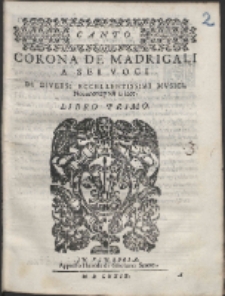 Corona De Madrigali A Sei Voci Di Diversi Eccellentissimi Mvsici. Lib. 1.