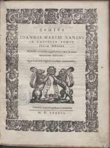 Ioannis Mariae Nanini In Cappella Pontificia Mvsici Motecta, vt vulgo appellantut, varie [et] noua inuentione elaborata : Quæ Ternis [et] Quinis vocibus concinuntur.
