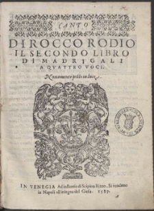 Di Rocco Rodio : Il Secondo Libro Di Madrigali A Qvattro Voci.