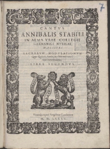 Annibalis Stabili, In Alma Vrbe Collegii Germanici Mvsicae Magistri : Sacrarvm Modvlationvm Quæ Quinis, Senis, & Octonis vocibus concinuntur. Liber secvndvs.