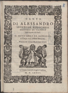 Di Alessandro Spontone Bolognese Maestro Di Capella Del Duomo di Forli : Il Primo Libro De Madrigali A Cinque Voci, insieme Doi à Sei.