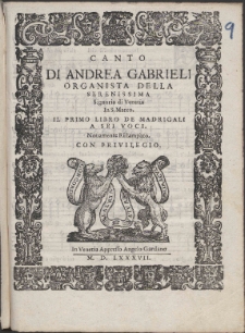 Di Andrea Gabrieli Organista Della Serenissima Signoria di Venetia In S. Marco : Il Primo Libro De Madrigali A Sei Voci.