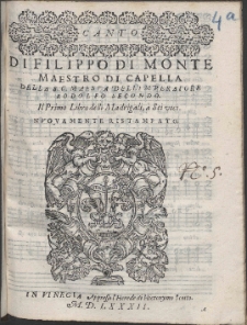 Di Filippo Di Monte Maestro Di Capella Della [...] Rodolfo Secondo Madrigali, &agrave; Sei voci. Lib. 1.