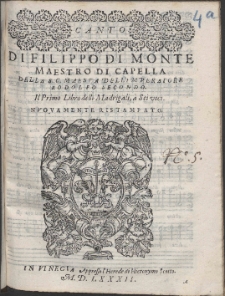 Di Filippo Di Monte Maestro Di Capella Della [...] Rodolfo Secondo Madrigali, à Sei voci. Lib. 1.