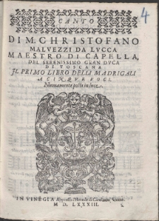 Di M. Christofano Malvezzi Da Lvcca Maestro Di Capella, Del Serenissimo Gran Dvca Di Toscana : Il Primo Libro Delli Madrigali A Cinqve Voci.