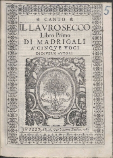 Il Lavro Secco : Libro Primo Di Madrigali A' Cinqve Voci Di Diversi Avtori.