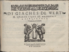 Di Giaches De Wert Il Qvarto Libro De Madrigali A Cinqve Voci.
