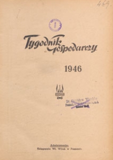 Tygodnik Gospodarczy : wydawnictwo Izby Przemysłowo-Handlowej w Poznaniu : organ publikacyjny Wojewódzkiego Wydziału Aprowizacji i Handlu, Wojewódzkiego Wydziału Przemysłowego, Izby Przemysłowo-Handlowej i Izby Rzemieślniczej w Poznaniu, 1946, wydanie specjalne nr 1