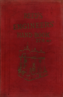 Reed's engineers' hand book : to the board of trade examinations for first and second class engineers by "extra chief"