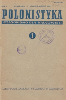 Polonistyka : czasopismo dla nauczycieli / wydawane na zlecenie Ministerstwa Oświaty przy wsp&oacute;łpracy Ł&oacute;dzkiego Oddziału Towarzystwa Literackiego im. A. Mickiewicza, 1948.01-03 nr 1