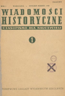 Wiadomości Historyczne : czasopismo dla nauczycieli : wydawane na zlecenie Ministerstwa Oświaty przy wsp&oacute;łpracy Polskiego Towarzystwa Historycznego, 1948.01-03 nr 1