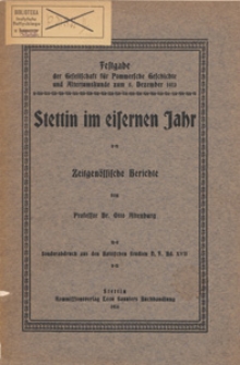 Stettin im eisernen Jahr : zeitgenössische Berichte : Festgabe der Gesselschaft für Pommersche Geschichte und Altertumskunde zum 5. Dezember 1913