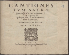 Cantiones Tvm Sacræ (quæ vulgò Moteta vocantur;) Tvm Profanæ, quinque, sex, [et] octo vocum [...] /