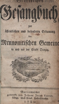 Geistreiches Gesangbuch, zur öffentlichen und besondern Erbauung der Mennonitischen Gemeine in und vor der Stadt Danzig.