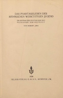 Das Phantasieleben der männlichen werktätigen Jugend : ein Beitrag zur Psychologie und Pädagogik
