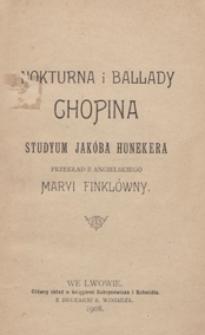 Nokturna i ballady Chopina / studyum Jakóba Hunekera ; przekł. z ang. Maryi Finklówny