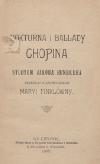 Nokturna i ballady Chopina / studyum Jakóba Hunekera ; przekł. z ang. Maryi Finklówny
