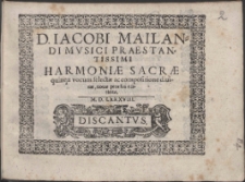 D. Iacobi Mailandi Mvsici Praestantissimi Harmoniæ Sacræ : quiqz vocum selectæ ac compositione diuinæ, nouæ prorsus editione.