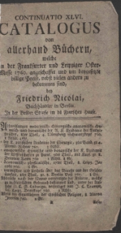 Continuatio ... Catalogus von allerhand B&uuml;chern, welche in der Frankfurter und Leipziger Oster-Messe 1760. angeschaffet und um beygesetzte billige Preise, nebst vielen andern zu bekommen sind, bey Friedrich Nicolai, Buchh&auml;ndler in Berlin. In der Br&uuml;der Strasse im d&uuml; Fourschen Hause. T. 46.