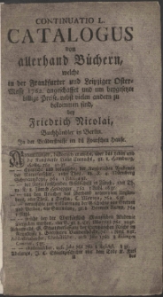 Continuatio ... Catalogus von allerhand B&uuml;chern, welche in der Franckfurter und Leipziger Oster-Messe 1762. angeschaffet und um beygesetzte billige Preise, nebst vielen andern zu bekommen sind, bey Friedrich Nicolai, Buchh&auml;ndler in Berlin, In der Br&uuml;derstrasse im d&uuml; Fourschen Hause. T. 50.