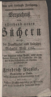 Neun und funfzigste Fortsetzung, Verzeichni&szlig; von allerhand neuen B&uuml;chern welche in der Frankfurter und Leipziger Michaelis-Messe 1766. angeschaffet und um beigesetzte billige Preise, ... zu bekommen sind bei Friedrich Nicolai, Buchh&auml;ndlern in Berlin, ... wie auch in dessen Buchhandlung zu Stettin ... .