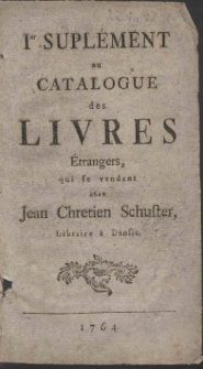 Premier supl&eacute;ment au Catalogue des Livres &Eacute;trangers, qui se vendent chez Jean Chretien Schuster, Libraire &agrave; Dansic.