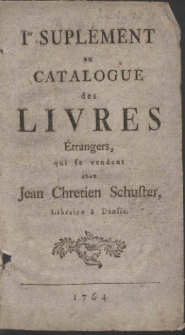 Premier suplément au Catalogue des Livres Étrangers, qui se vendent chez Jean Chretien Schuster, Libraire à Dansic.