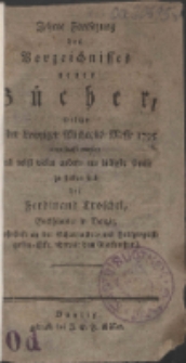 Zehnte Fortsetzung des Verzeichnisses neuer B&uuml;cher, welche in der Leipziger Michaelis-Messe 1795 angeschafft worden und nebst vielen andern um billigste Preise zu haben sind bei Ferdinand Troschel, Buchh&auml;ndler in Danzig ...