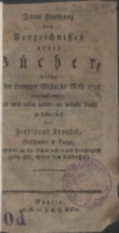 Zehnte Fortsetzung des Verzeichnisses neuer Bücher, welche in der Leipziger Michaelis-Messe 1795 angeschafft worden und nebst vielen andern um billigste Preise zu haben sind bei Ferdinand Troschel, Buchhändler in Danzig ...