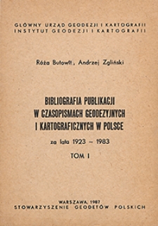 Bibliografia publikacji w czasopismach geodezyjnych i kartograficznych w Polsce za lata 1923-1983. T. 1