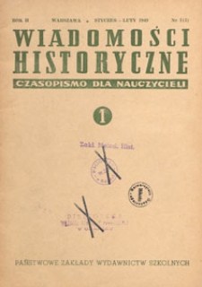 Wiadomości Historyczne : czasopismo dla nauczycieli : wydawane na zlecenie Ministerstwa Oświaty przy wsp&oacute;łpracy Polskiego Towarzystwa Historycznego, 1949.01-02 nr 1