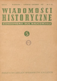 Wiadomości Historyczne : czasopismo dla nauczycieli : wydawane na zlecenie Ministerstwa Oświaty przy wsp&oacute;łpracy Polskiego Towarzystwa Historycznego, 1949.11-12 nr 5