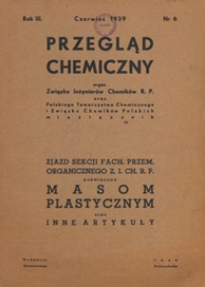 Przegląd Chemiczny : organ Związku Inżynier&oacute;w Chemik&oacute;w R.P., Polskiego Towarzystwa Chemicznego i Związku Chemik&oacute;w Polskich, 1939.06 nr 6