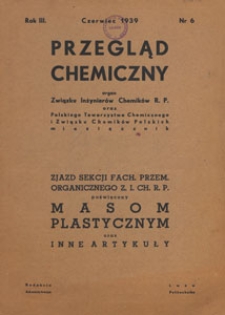 Przegląd Chemiczny : organ Związku Inżynierów Chemików R.P., Polskiego Towarzystwa Chemicznego i Związku Chemików Polskich, 1939.06 nr 6
