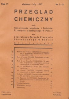 Przegląd Chemiczny : organ Stowarzyszenia Inżynier&oacute;w i Technik&oacute;w Przemysłu Chemicznego w Polsce oraz Centralnego Zarządu Przemysłu Chemicznego w Polsce, 1947.01-02 nr 1-2
