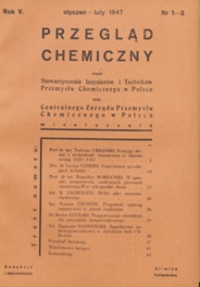 Przegląd Chemiczny : organ Stowarzyszenia Inżynierów i Techników Przemysłu Chemicznego w Polsce oraz Centralnego Zarządu Przemysłu Chemicznego w Polsce, 1947.01-02 nr 1-2