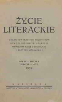 Życie Literackie : organ Towarzystwa Polonist&oacute;w Rzeczypospolitej Polskiej poświęcony nauce o literaturze i krytyce literackiej, 1939.01-02 nz 1