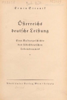 Ősterreichs deutsche Leistung : eine kulturgeschichte des s&uuml;dostdeutschen Lebensraumes